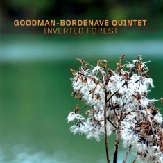 Goodman-Bordenave Quintet - Inverted Forest