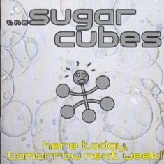 Sugarcubes - Here Today, Tomorrow Next Week!