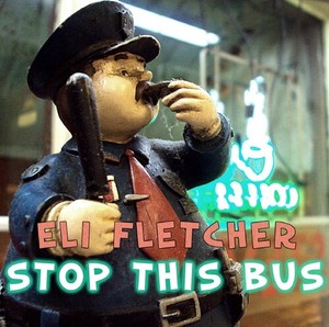 Eli Fletcher - Stop This Bus