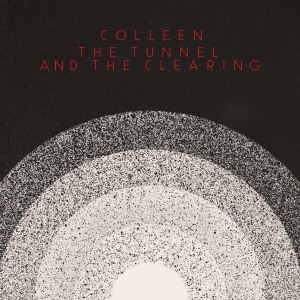 Colleen - The Tunnel And The Clearing (Indie