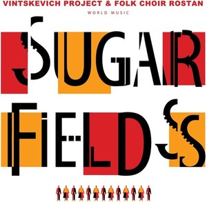 Vintskevich Project And Folk Choir Rostan - Sugar Fields