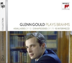 Gould Glenn - Glenn Gould Plays Brahms: 4 Ballades Op. 10 2 Rhapsodies Op. 79 10 Intermezzi