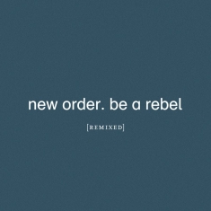 New Order - Be A Rebel Remixed