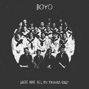 Boyo - Where Have All My Friends Gone
