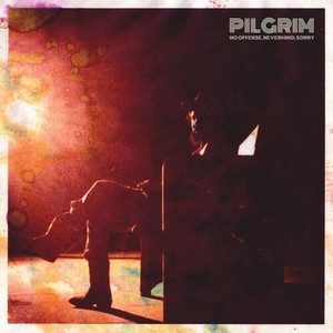 Pilgrim - No Offense Nevermind, Sorry