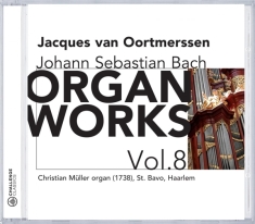 Jacques Van Oortmerssen - Johann Sebastian Bach: Organ Works Vol. 8