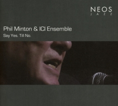 Phil & Ici Ensemble Minton - Say Yes.Till No.