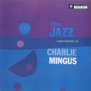 Charles Mingus - The Jazz Experiments Of Charles Min
