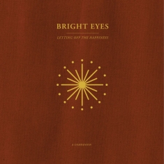 Bright Eyes - Letting Off The Happiness: A Compan