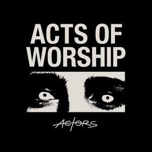 ACTORS - Acts Of Worship