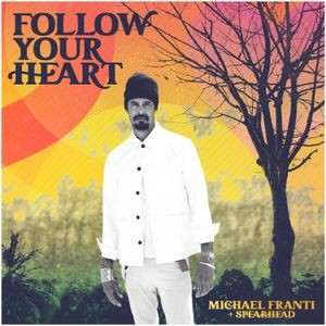 Michael Franti And Spearhead - Follow Your Heart