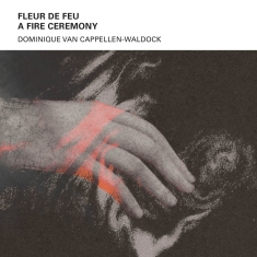 Van Dominique Cappellen-Waldock - Fleur De Feu A - Fire Ceremony