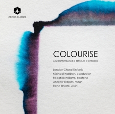 London Choral Sinfonia & Michael Waldron & Roderick Williams & Andrew Staples & Elena Urioste - Colourise