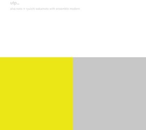Noto Alva + Sakamoto Ryuichi With E - Utp_