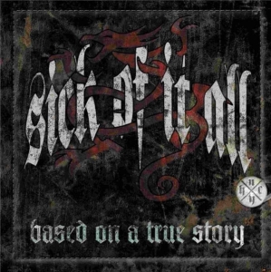 Sick Of It All - Based On A True Story