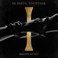 Beneath My Feet - In Parts, Together (Digipack)