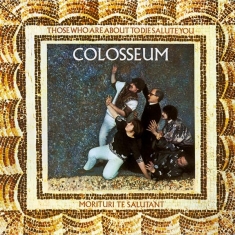 Colosseum - Those Who Are About To Die We