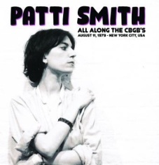 Smith Patti - All Along The Cbgb's Aug.11, 1979