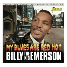 Billy 'The Kid' Emerson - My Blues Are Red Hot - Blues From Memphis To Chicago 1954-1960