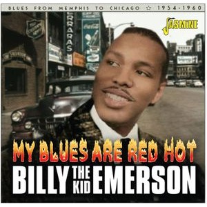 Billy 'The Kid' Emerson - My Blues Are Red Hot - Blues From Memphis To Chicago 1954-1960