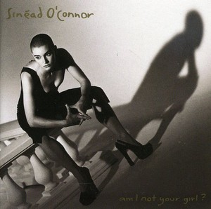Sinéad O'Connor - Am I not your girl?