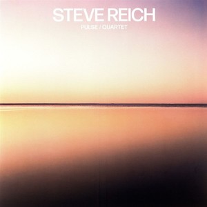 Steve Reich - Pulse / Quartet