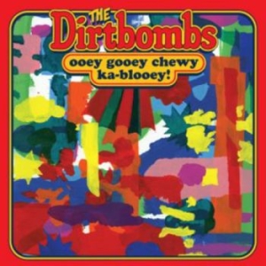 Dirtbombs - Ooey Gooey Chewy Ka-Blooey!