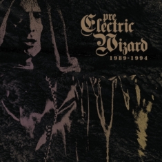 ELECTRIC WIZARD - PRE-ELECTRIC WIZARD 1989-1994