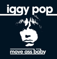 Iggy & The Stooges - Move Ass Baby