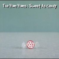 Yum Yums The - Sweet As Candy