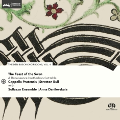 Cappella Pratensis & Stratton Bull & Sollazzo Ensemble - Feast Of The Swan - Den Bosch Choirbook Vol. 4