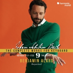 Benjamin Alard - Bach: The Complete Works For Keyboard 9: The Happy Years, Köthen 1717-1723
