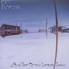KYUSS - ...AND THE CIRCUS LEAVES TOWN