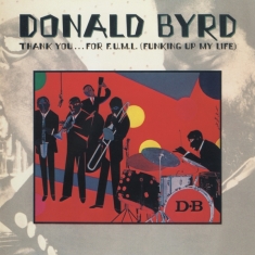 Donald Byrd - Thank You …..For F.U.M.L (Funking Up My Life)