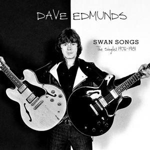 Dave Edmunds - Swan Songs: The Singles 1976-1