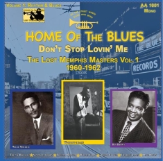 V/A & Roy Brown & Willie Cobs & Sammy Lawhorn & Woodrow Adams & Thelma Brewer & Joseph Cooke & Five  - Home Of The Blues: Don’T Stop Lovin’ Me The Lost Memphis Masters Vol. 1 1960 – 1962