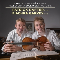 Patrick Rafter & Fiachra Garvey - Lekeu: Sonata / Ysaye: Poeme / Ravel: Sonata / Boulanger: Nocturne