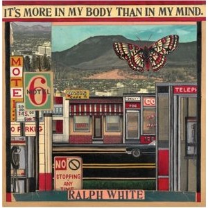 Ralph E. White - It's More In My Body Than In My Min
