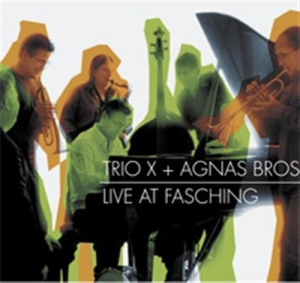 Trio X + Agnas Bros - Live At Fasching