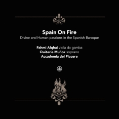 Accademia Del Piacere & Fahmi Alqhai & Quiteria Muñoz - Spain On Fire - Divine And Human Passions In The Spanish Baroque