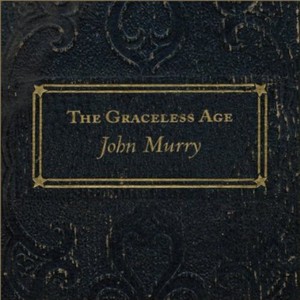 John Murry - The Graceless Age