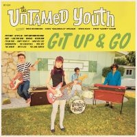 Untamed Youth The - Git Up And Go