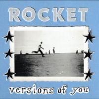 Rocket - Versions Of You