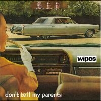 Wipes - Don't Tell My Parents