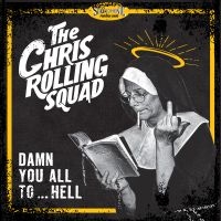 The Chris Rolling Squad - Damn You All To Hell