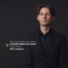 Pietro Paganini - J.S. Bach: Ach, Was Ist Doch Unser Leben? - Organ Works