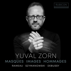 Yuval Zorn - Masques, Images, Hommages - Rameau, Szymanowski, Debussy