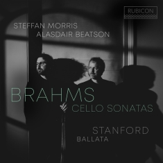 Steffan Morris & Alasdair Beatson - Brahms: Cello Sonatas - Stanford: Ballata
