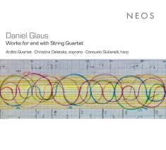 Arditti Quartet & Christina Daletska & Consuelo Giulianelli - Daniel Glaus: Works For And With String Quartet