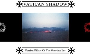 Vatican Shadow - Persian Pillars Of The Gasoline Era